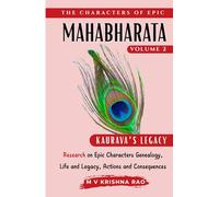 The Characters of Epic Mahabharata Volume 2: Research on Epic characters genealogy, life and legacy, actions and consequences Kauravas Legacy (The Characters of the Epic Mahabharata)