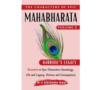 The Characters of Epic Mahabharata Volume 2: Research on Epic characters genealogy, life and legacy, actions and consequences Kauravas Legacy (The Characters of the Epic Mahabharata)
