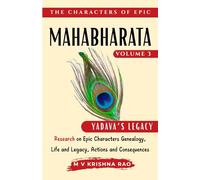 The Characters of Epic Mahabharata Volume 3: Research on Epic characters genealogy, life and legacy, actions and consequences Yadava Legacy (The Characters of the Epic Mahabharata)