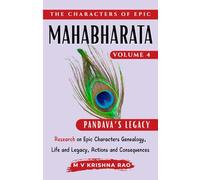 The Characters of Epic Mahabharata Volume 4: Research on Epic characters genealogy, life and legacy, actions and consequences Pandava Legacy (The Characters of the Epic Mahabharata)