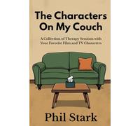The Characters On My Couch: A Collection of Therapy Sessions with Your Favorite Film and TV Characters