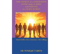THE CHARGE OF A GENERATION LIVING WITH CLARITY AND PURPOSE IN A NOISY WORLD: Many Faiths. One Conscience. One Calling