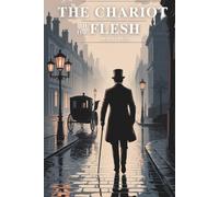 The Chariot of the Flesh: A Gothic Tale of Passion and Power (Annotated)