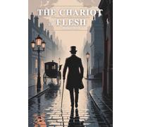 The Chariot of the Flesh: A Gothic Tale of Passion and Power (Annotated)