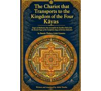 The Chariot that Transports to the Kingdom of the Four Kāyas: Stages of Meditation that Accomplish the Excellent Path of the Six Branch Yogas of the Completion Stage of Glorious Kālacakra