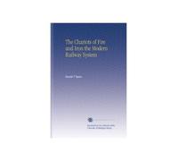 The Chariots of Fire and Iron the Modern Railway System