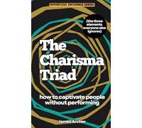 The Charisma Triad: How to Captivate People Without Performing (The Three Elements Everyone Else Ignores) (Effortless Influence: How to Master Social Dynamics Without Faking It)