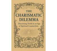The Charismatic Dilemma: Discerning Truth in an Age of Spiritual Counterfeits (The Dominion of Cults: Unmasking the Hidden Kingdom of Deception)