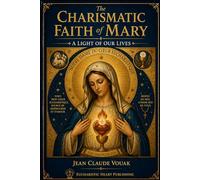 The Charismatic Faith of Mary: A Light of our Lives