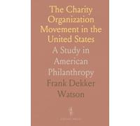 The Charity Organization Movement in the United States: A Study in American Philanthropy