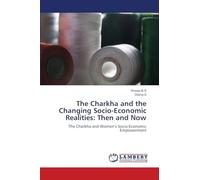 The Charkha and the Changing Socio-Economic Realities: Then and Now: The Charkha and Women's Socio-Economic Empowerment