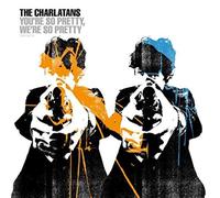 The Charlatans (UK) - You're So Pretty, We're So...