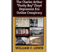 The Charles Arthur “Pretty Boy” Floyd Depression Era Outlaw Conspiracy (Corruption)