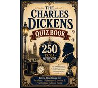 The Charles Dickens Quiz Book: 250 Trivia Questions for Readers, Literature Lovers & Victorian Fiction Fans (Cool Quiz Books)