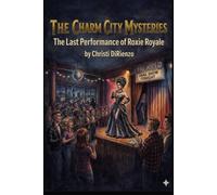 The Charm City Mysteries: The Last Performance of Roxie Royale