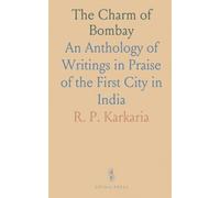 The Charm of Bombay: An Anthology of Writings in Praise of the First City in India