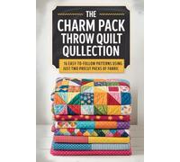 The Charm Pack Throw Quilt Collection: 16 Easy-to-Follow Patterns Using Just Two Precut Packs of Fabric