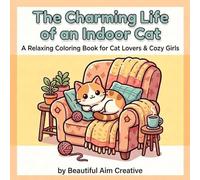 The Charming Life of an Indoor Cat: A Relaxing Coloring Book for Cat Lovers & Cozy Girls
