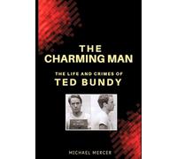 The Charming Man: The life and crimes of Ted Bundy