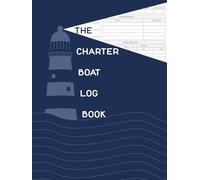 The Charter Boat Log Book: 120 Pages 8.25x11 inch (logbooks for mariners)