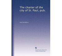 The charter of the city of St. Paul, pub.