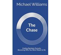 The Chase: Ending Reckless Pursuits. Becoming Who You Were Meant to Be.
