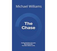 The Chase: Ending Reckless Pursuits. Becoming Who You Were Meant to Be.