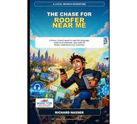 The Chase for "Roofer Near Me": A Funny, Human Quest to Own the Language, Build Local Authority, and Make AI Finally Understand Your Business