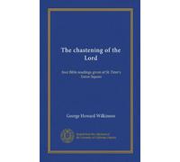 The chastening of the Lord: four Bible readings given at St. Peter's Eaton Square