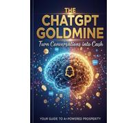 The ChatGPT Goldmine: Turn Conversations into Cash