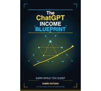The ChatGPT Income Blueprint: Earn While You Sleep