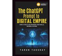 The ChatGPT Prompt to Digital Empire: How AI Tools Can Upgrade Your Skills, Income & Future
