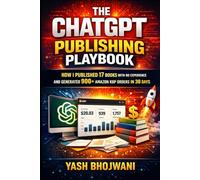 The ChatGPT Publishing Playbook: How I Published 17 Books With No Experience and Generated 900+ Amazon KDP Orders in 30 Days