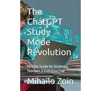 The ChatGPT Study Mode Revolution: AI Tutor Guide for Students, Teachers & Everyone Else (OUT OF THE BOX PROGRAMMING)
