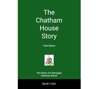 The Chatham House Story - Third Edition: The history of Chatham House Grammar School from its inception to the present day