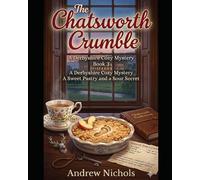THE CHATSWORTH CRUMBLE - A Derbyshire Cozy Mystery Where the Secrets Are Baked In: A Culinary Cozy Mystery with Recipes - The Flour Power Mysteries Book 3