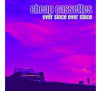 The Cheap Cassettes - Ever Since Ever Since