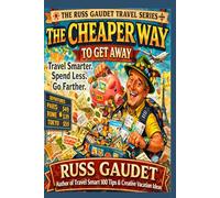 The Cheaper Way To Get Away: Practical Lessons From 25 Years of Group Travel to Save Money and Avoid Costly Mistakes (The Russ Gaudet Travel Series)