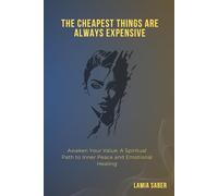 The Cheapest Things are always Expensive: A Spiritual Path to Inner Peace and Emotional Healing