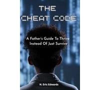 The CheatCode: A Father's Guide to Thrive Instead of Just Survive