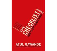 The Checklist Manifesto: How to Get Things Right. Atul Gawande