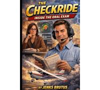 THE CHECKRIDE Inside the Private Pilot Oral Exam