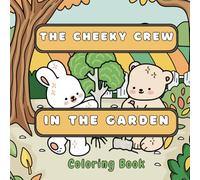 The Cheeky Crew in the Garden: Relax and De-Stress with these Cute Characters in a Garden-Themed Coloring Book for Teens & Adults