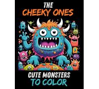 THE CHEEKY ONES - Cute Monsters to Color: 80+ cheeky monsters on 160 pages! Loving craziness & lots of coloring fun - The heart-warming coloring book ... and teens for stress relief and relaxation