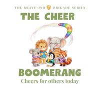 The Cheer Boomerang: A Brave-ish Story About the Magic of Cheering for Friends (The Brave-ish Brigade Series)