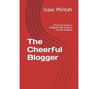 The Cheerful Blogger: A Practical Guide to Blogging with Purpose, Joy, and Integrity