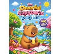 The Cheerful Capybara: Daily Life: Cute and Easy Coloring Book for Kids Ages 4-8 with Over 80 Fun Pages of Daily Activities, Friends, and Play for Creativity and Focus