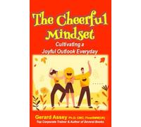 The Cheerful Mindset: Cultivating a Joyful Outlook Everyday: #PositiveMindset #Joyfulliving #CultivatingHappiness #DevelopingACheerfulOutlook #FindingJoyInEverydayLife #StrategiesForAPositiveMindset