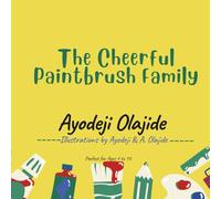 The Cheerful Paintbrush Family: A Colourful Children's Storybook of Family, Faith & Fun. Perfect for bedtime and bonding moments