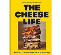 The Cheese Life: Recipes, Cheeseboards and Pairings